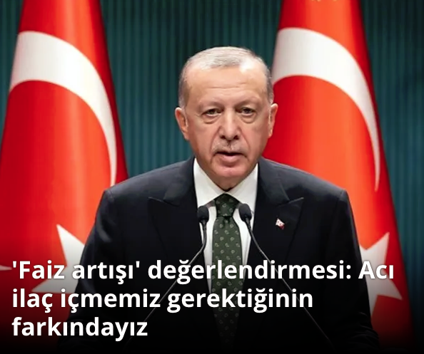 Cumhurbaşkanı Erdoğan'dan 'faiz artışı' değerlendirmesi 1